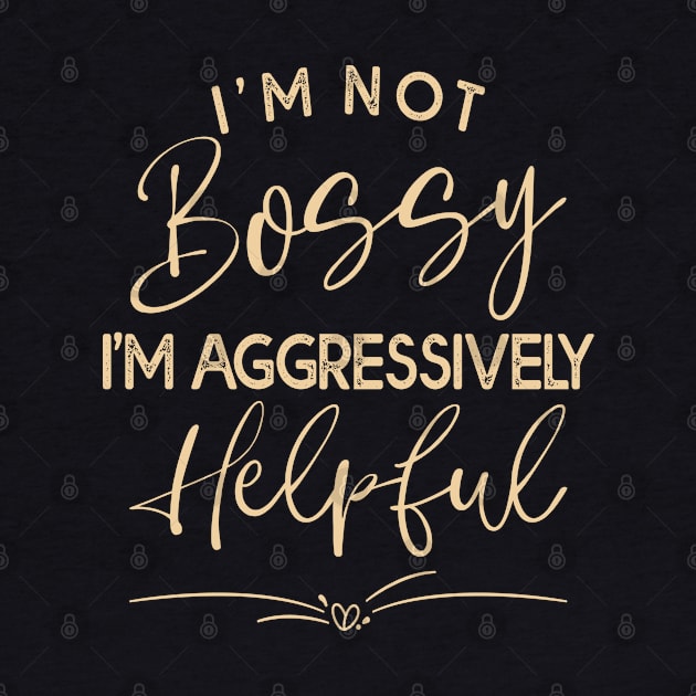 I Am Not Bossy I Am Aggressively Helpful Funny Cool Mom Boss by Estrytee